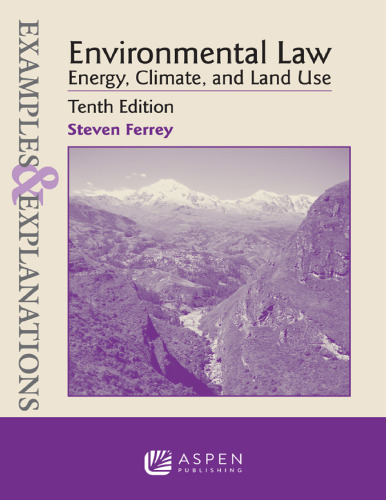 Environmental Law: Energy, Climate, and Land Use: Examples & Explanations, Tenth Edition - pdf
